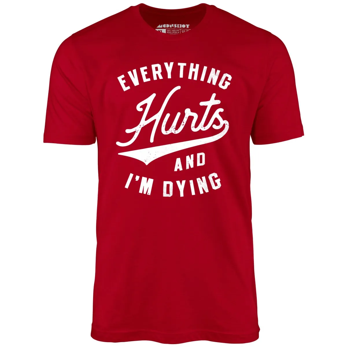 Everything Hurts and I'm Dying - Unisex T-Shirt