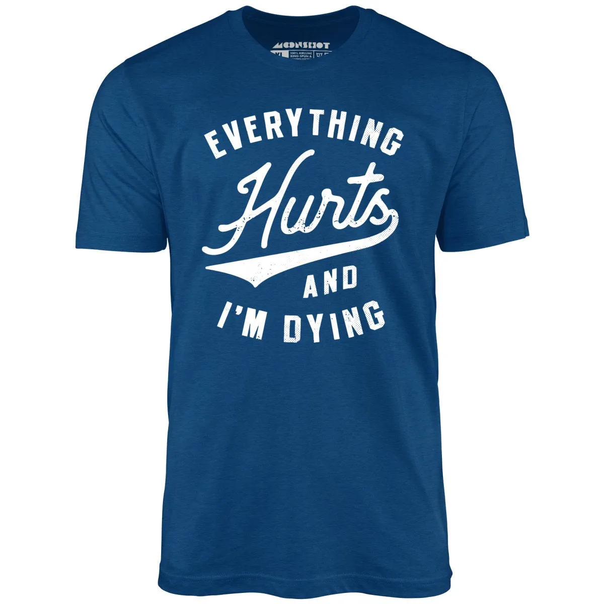 Everything Hurts and I'm Dying - Unisex T-Shirt