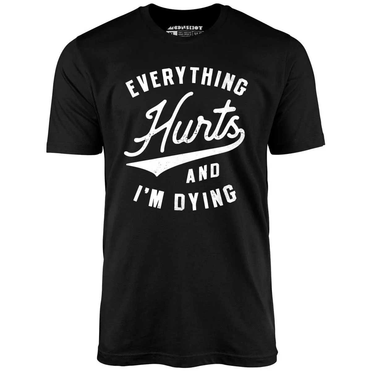 Everything Hurts and I'm Dying - Unisex T-Shirt