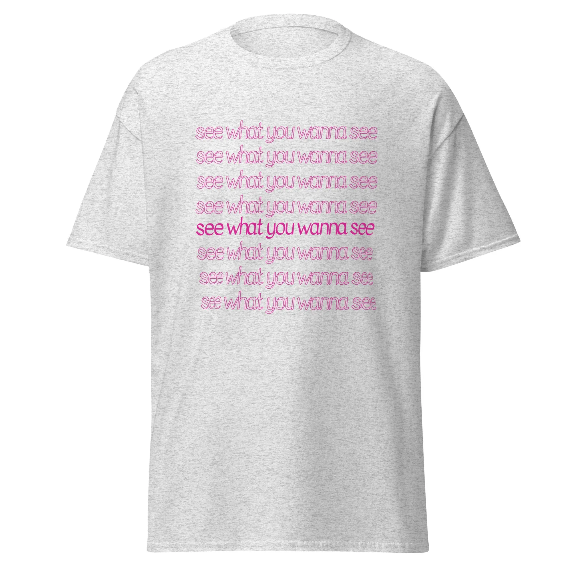 See What You Wanna See Lyric T-Shirt