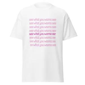 See What You Wanna See Lyric T-Shirt
