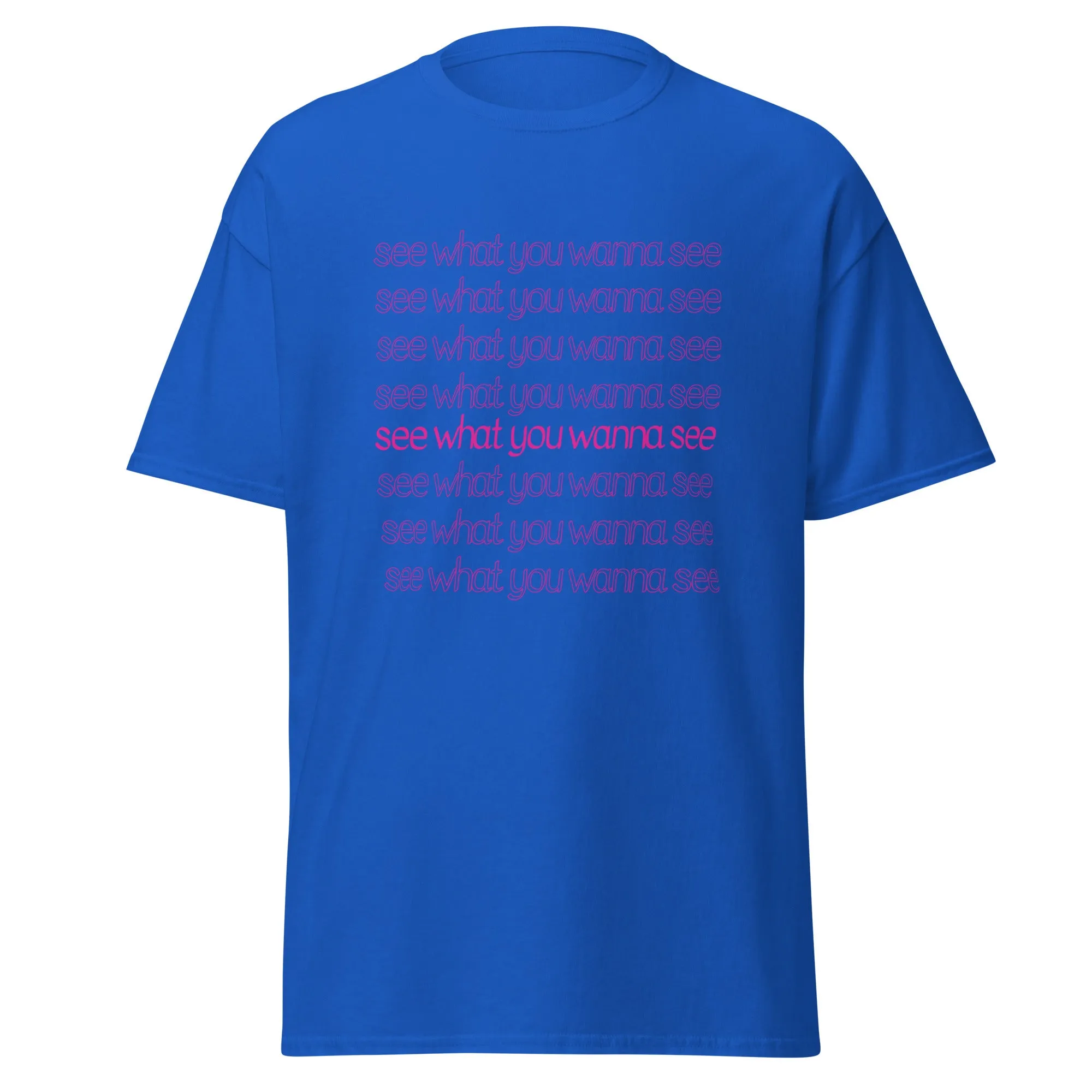 See What You Wanna See Lyric T-Shirt