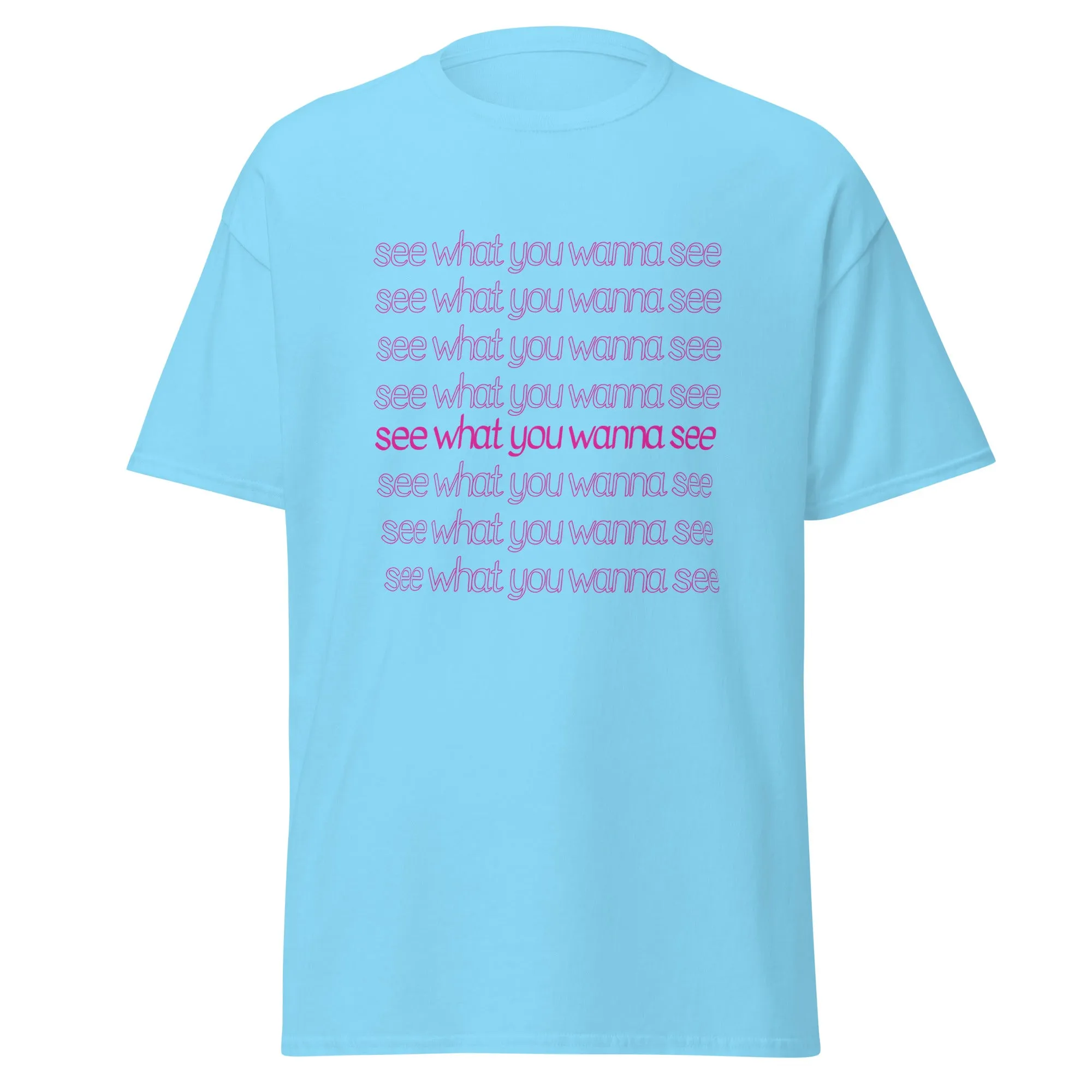 See What You Wanna See Lyric T-Shirt