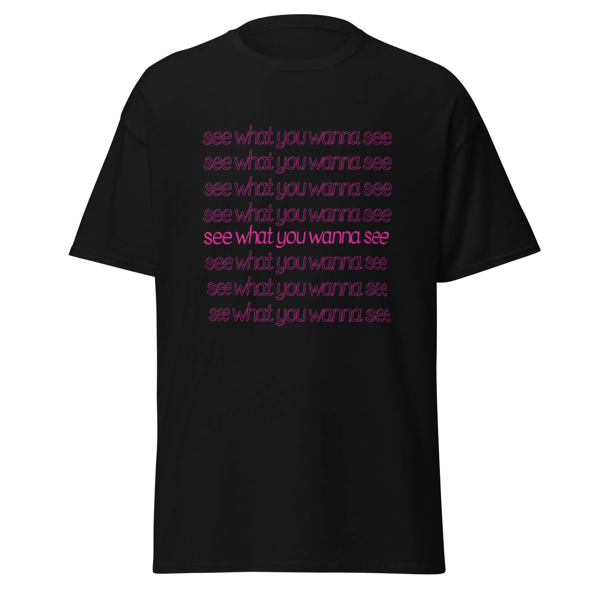 See What You Wanna See Lyric T-Shirt
