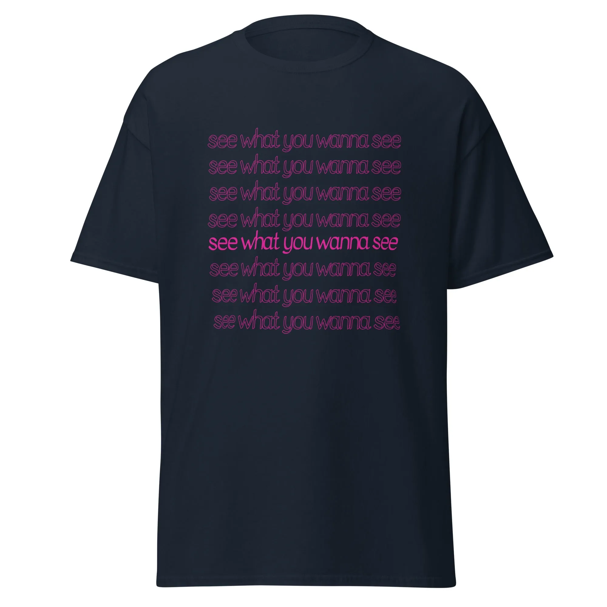 See What You Wanna See Lyric T-Shirt