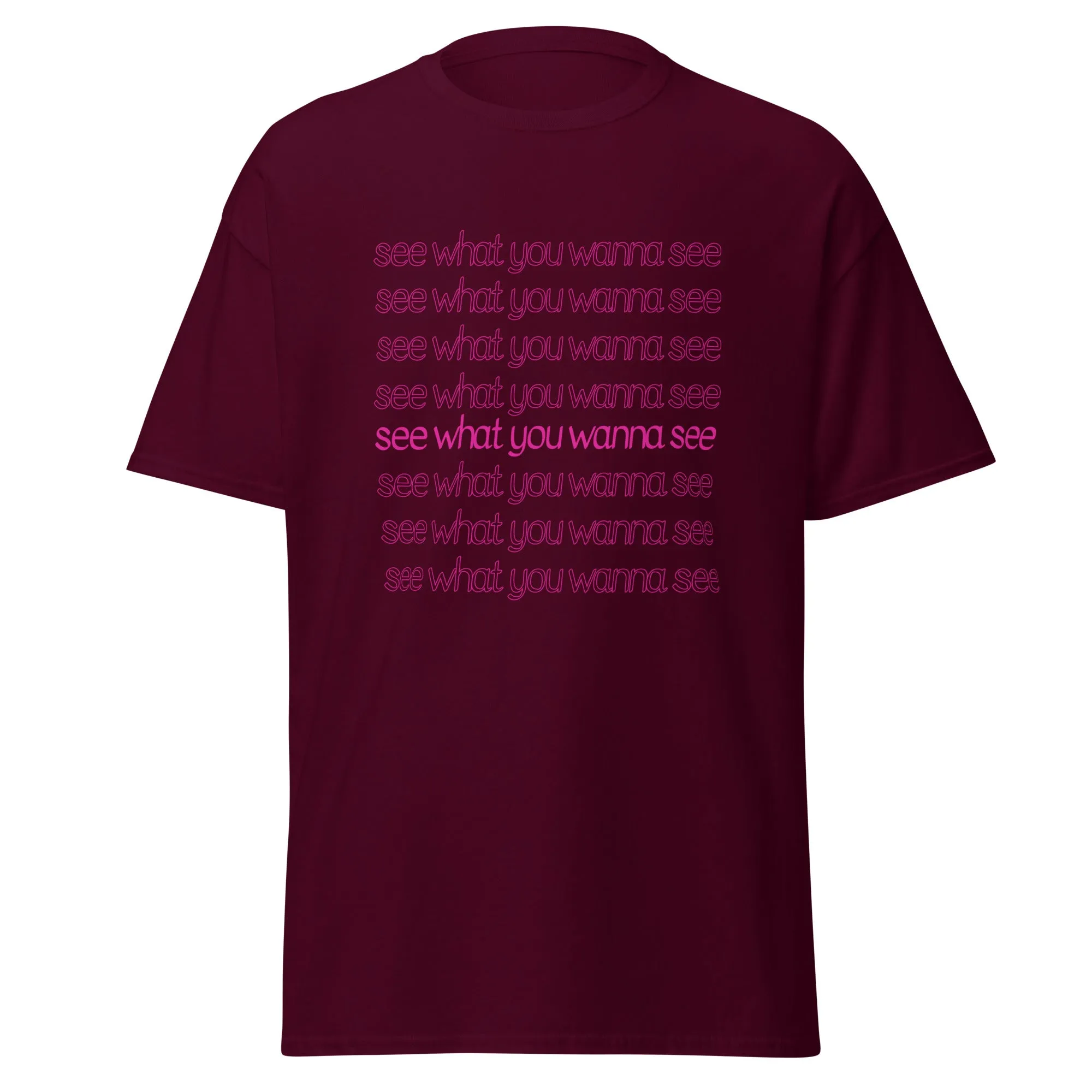 See What You Wanna See Lyric T-Shirt