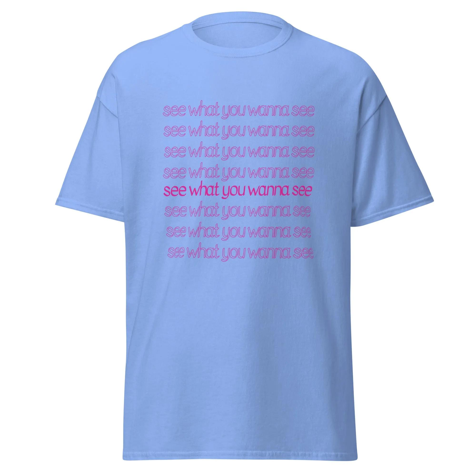 See What You Wanna See Lyric T-Shirt