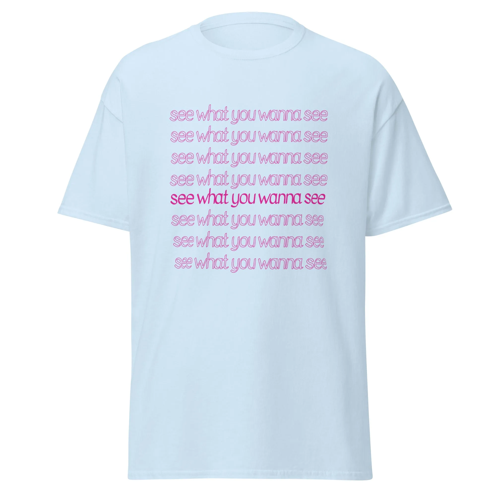 See What You Wanna See Lyric T-Shirt